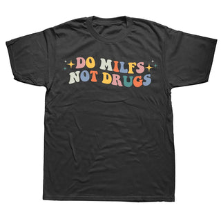 Do Milfs Not Drugs Funny Joke T Shirts Summer Style Graphic Cotton Streetwear Short Sleeve Birthday Gifts T-shirt Mens Clothing Alodia Store